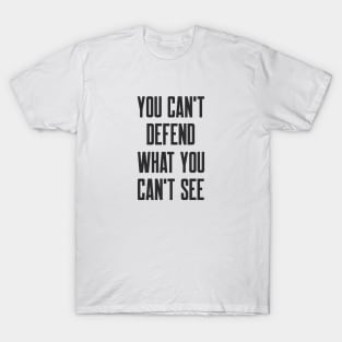 Cybersecurity You can't Defend What You Can't See T-Shirt